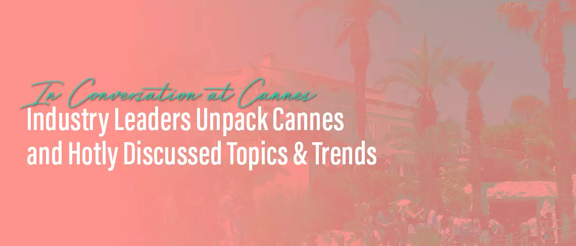 In Conversation at Cannes: Industry Leaders Share Tips, Tactics and Takeaways from the Festival
