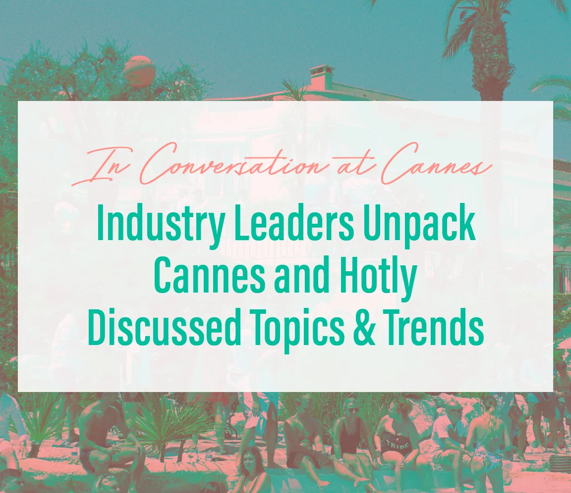 In Conversation at Cannes: Industry Leaders Share Tips, Tactics and Takeaways from the Festival
